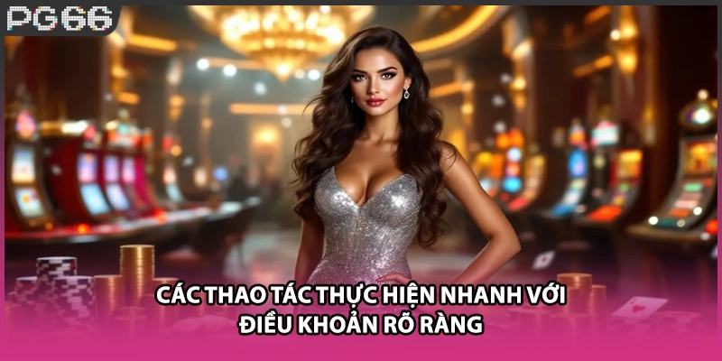 Các thao tác thực hiện nhanh với điều khoản rõ ràng