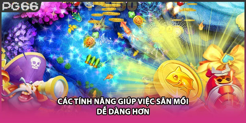 Các tính năng giúp việc săn mồi dễ dàng hơn