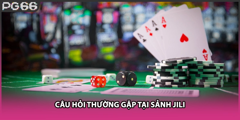 Câu hỏi thường gặp tại sảnh JILI Câu hỏi thường gặp tại sảnh JILI