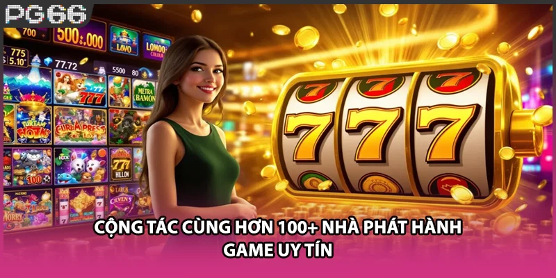 Cộng tác cùng hơn 100+ nhà phát hành game uy tín