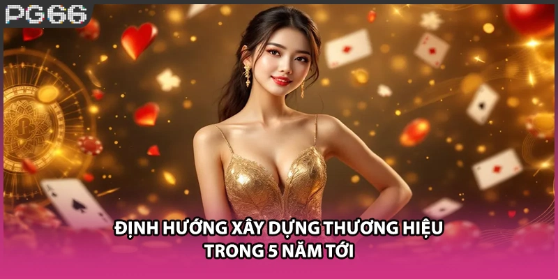 Định hướng xây dựng thương hiệu trong 5 năm tới