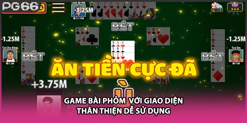 Game bài Phỏm với giao diện thân thiện dễ sử dụng Game bài Phỏm với giao diện thân thiện dễ sử dụng