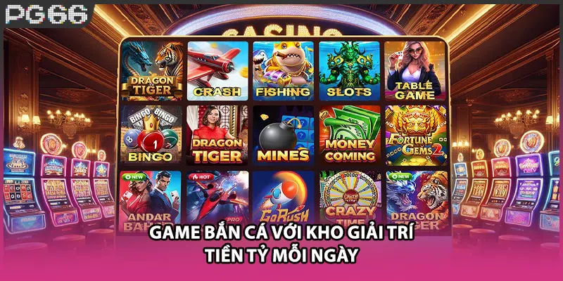 Game bắn cá với kho giải trí tiền tỷ mỗi ngày Game bắn cá với kho giải trí tiền tỷ mỗi ngày