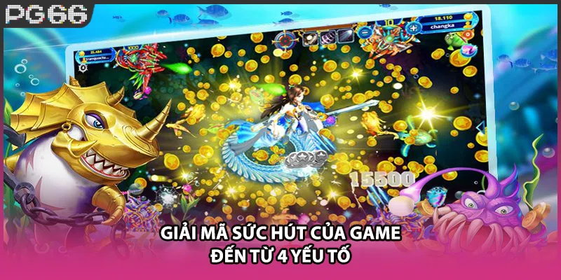 Giải mã sức hút của game đến từ 4 yếu tố