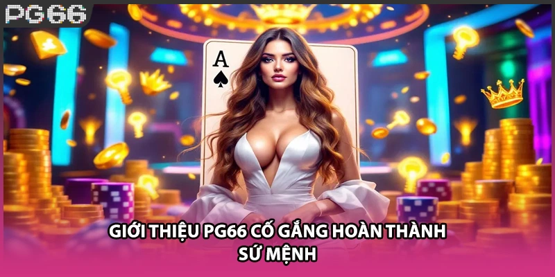 Giới thiệu PG66 cố gắng hoàn thành sứ mệnh