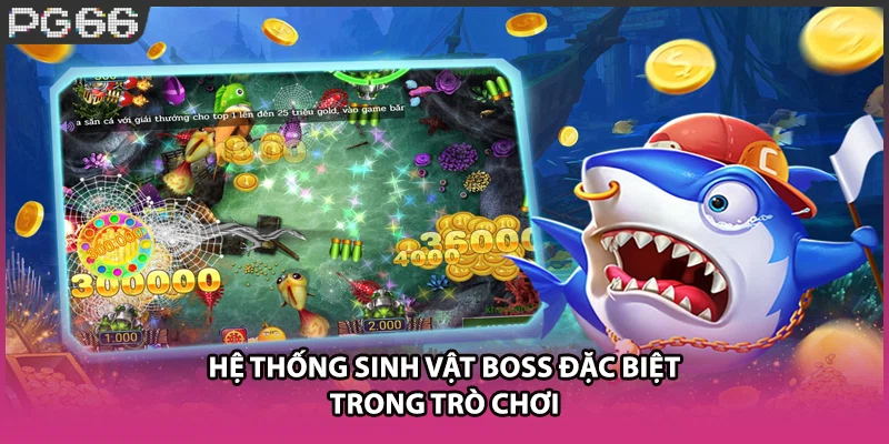 Hệ thống sinh vật boss đặc biệt trong trò chơi