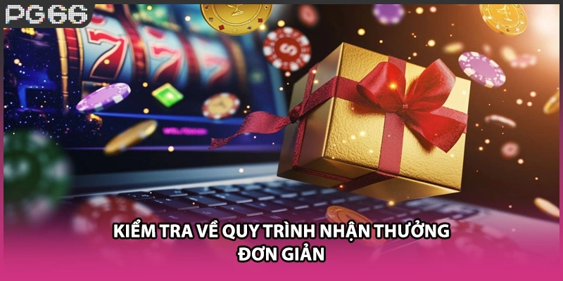 Kiểm tra về quy trình nhận thưởng đơn giản Kiểm tra về quy trình nhận thưởng đơn giản