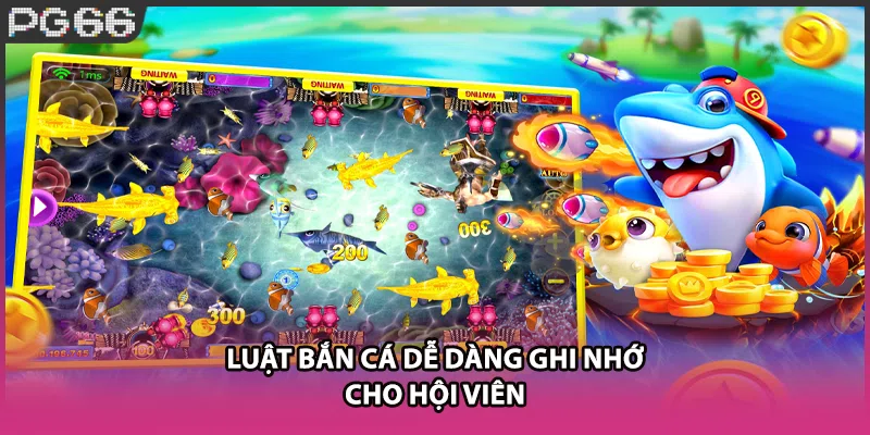 Luật bắn cá dễ dàng ghi nhớ cho hội viên