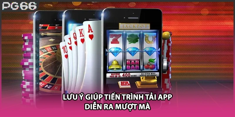 Lưu ý giúp tiến trình tải app diễn ra mượt mà Lưu ý giúp tiến trình tải app diễn ra mượt mà
