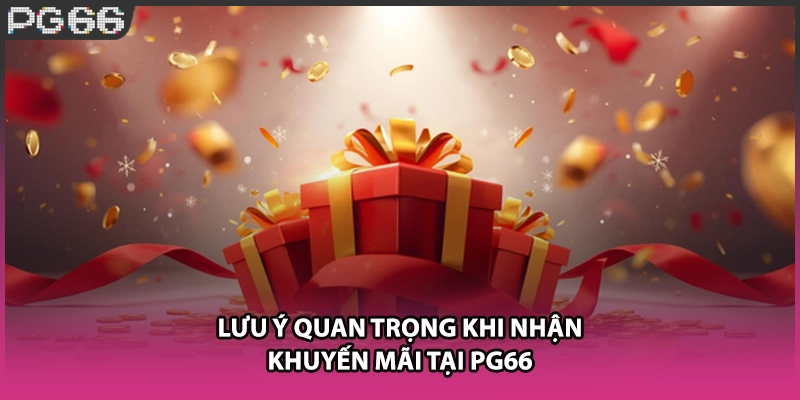 Lưu ý quan trọng khi nhận khuyến mãi tại PG66