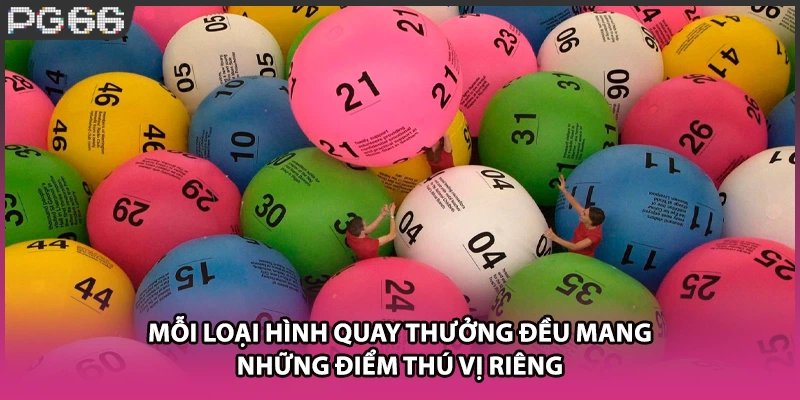 Mỗi loại hình quay thưởng đều mang những điểm thú vị riêng
