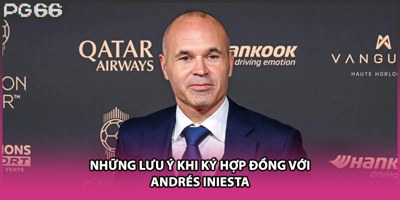 Những lưu ý khi ký hợp đồng với Andrés Iniesta