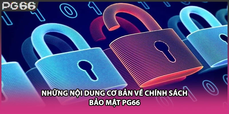 Những nội dung cơ bản về chính sách bảo mật PG66