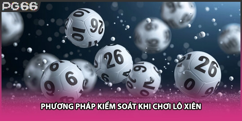 Phương pháp kiểm soát khi chơi lô xiên Phương pháp kiểm soát khi chơi lô xiên