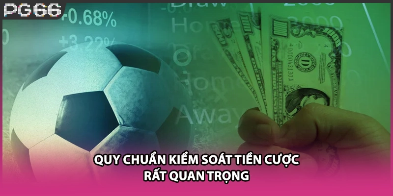 Quy chuẩn kiểm soát tiền cược rất quan trọng