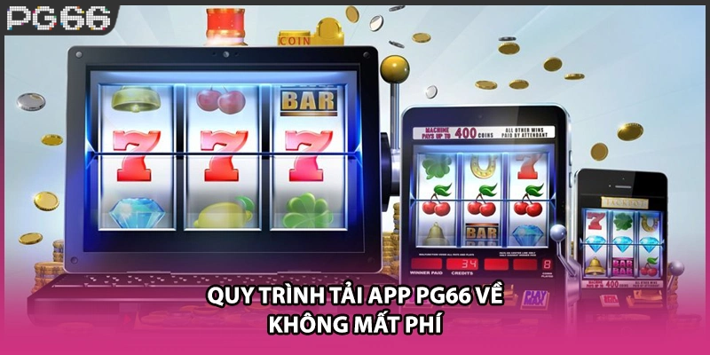 Quy trình tải app PG66 về không mất phí Quy trình tải app PG66 về không mất phí