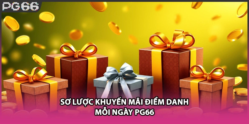 Sơ lược khuyến mãi điểm danh mỗi ngày PG66 Sơ lược khuyến mãi điểm danh mỗi ngày PG66