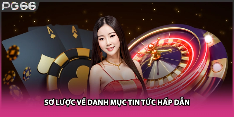 Sơ lược về danh mục tin tức hấp dẫn