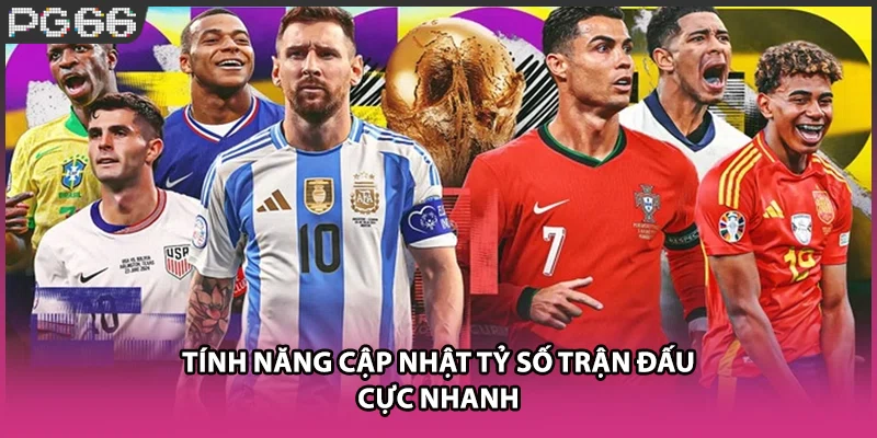 Tính năng cập nhật tỷ số trận đấu cực nhanh