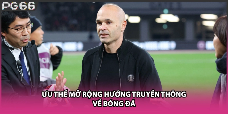 Ưu thế mở rộng hướng truyền thông về bóng đá