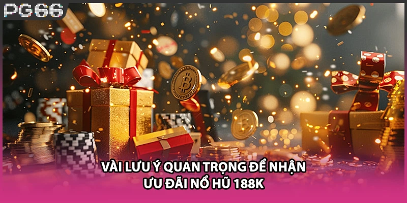Vài lưu ý quan trọng để nhận ưu đãi nổ hũ 188k Vài lưu ý quan trọng để nhận ưu đãi nổ hũ 188k