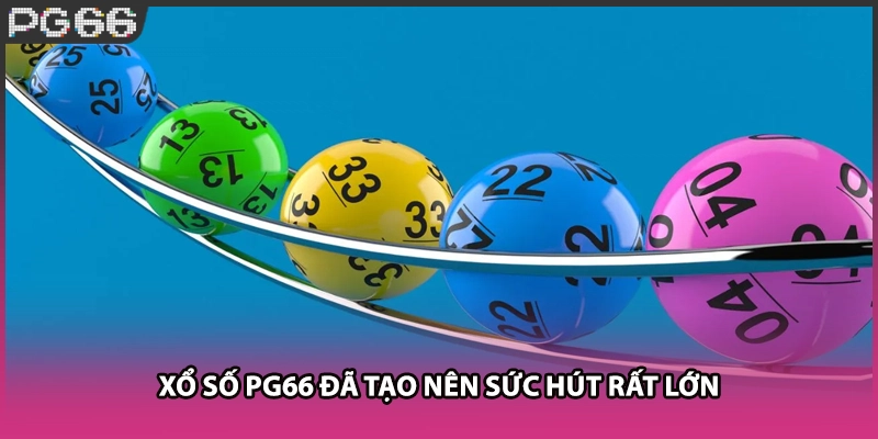 Xổ số PG66 đã tạo nên sức hút rất lớn